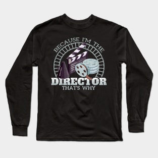 Because I'm The Director That's Why Long Sleeve T-Shirt